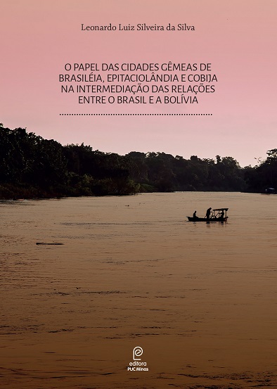 O papel das cidades gêmeas de Brasiléia, Epitaciolândia e Cobija na intermediação das relações entre o Brasil e a Bolívia 